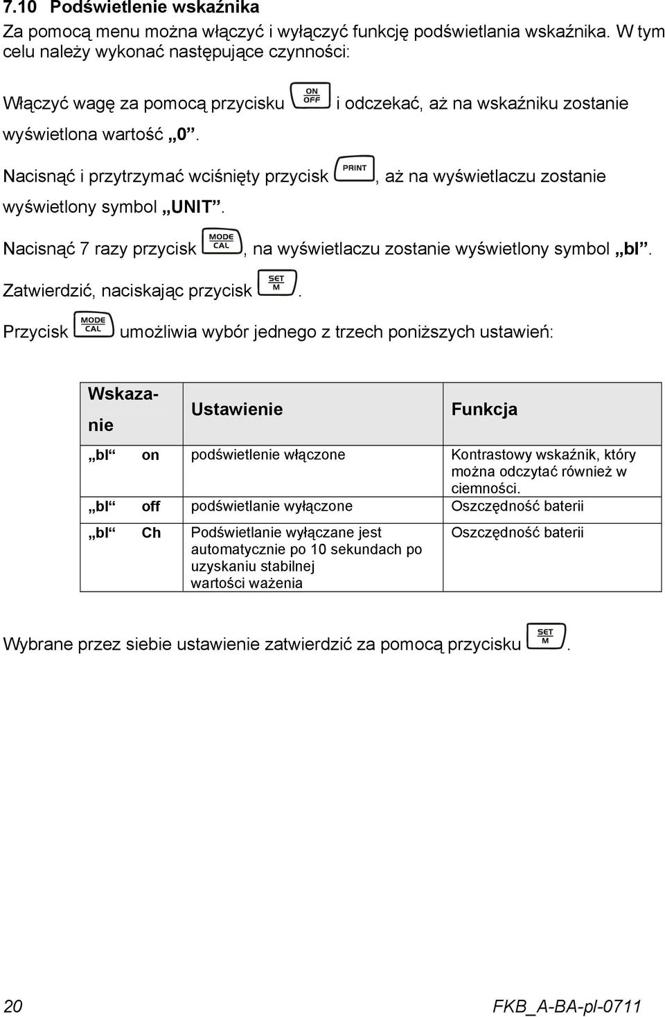 i odczekać, aż na wskaźniku zostanie, aż na wyświetlaczu zostanie Nacisnąć 7 razy przycisk, na wyświetlaczu zostanie wyświetlony symbol bl. Zatwierdzić, naciskając przycisk.