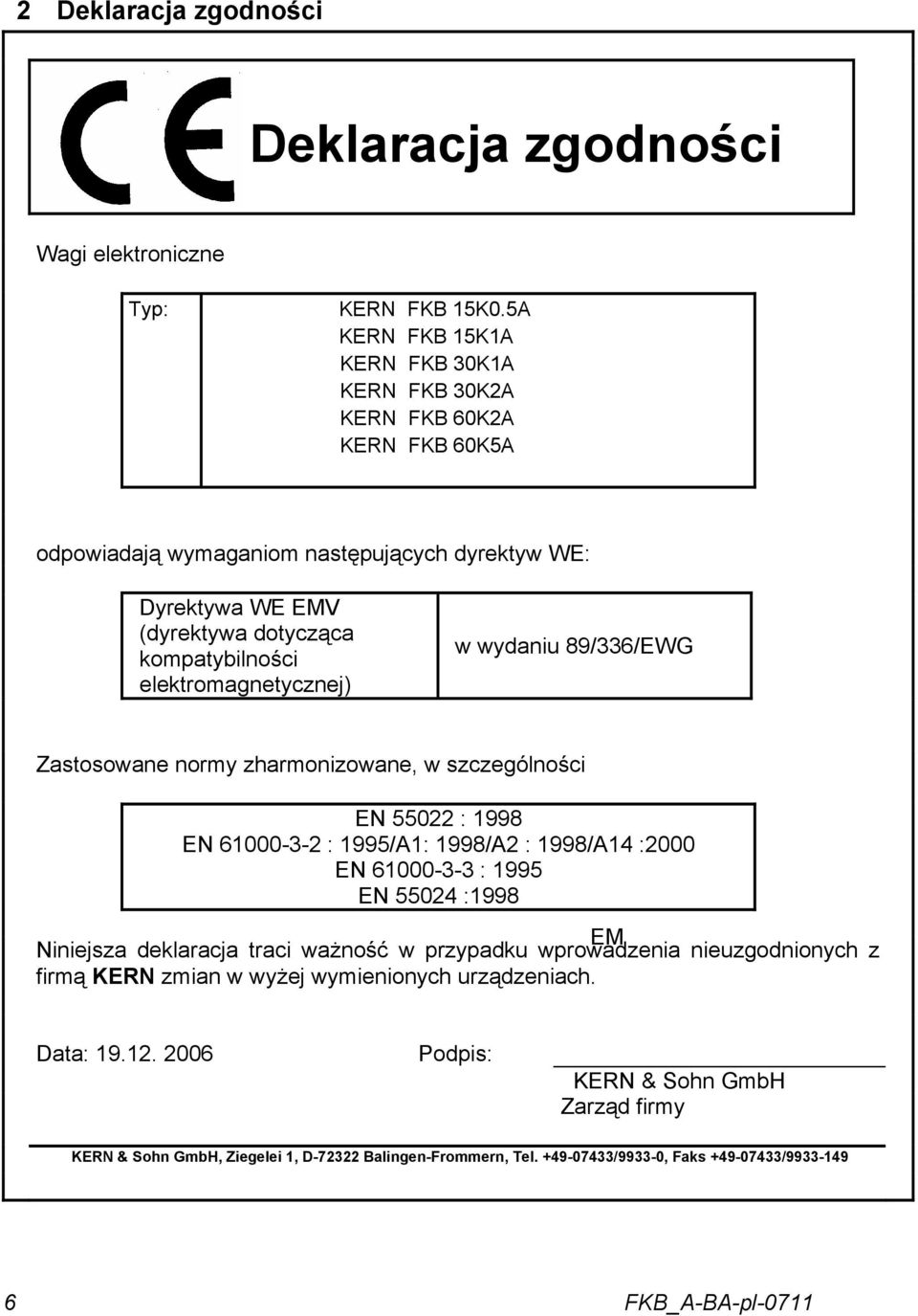 elektromagnetycznej) w wydaniu 89/336/EWG Zastosowane normy zharmonizowane, w szczególności EN 55022 : 1998 EN 61000-3-2 : 1995/A1: 1998/A2 : 1998/A14 :2000 EN 61000-3-3 : 1995 EN 55024