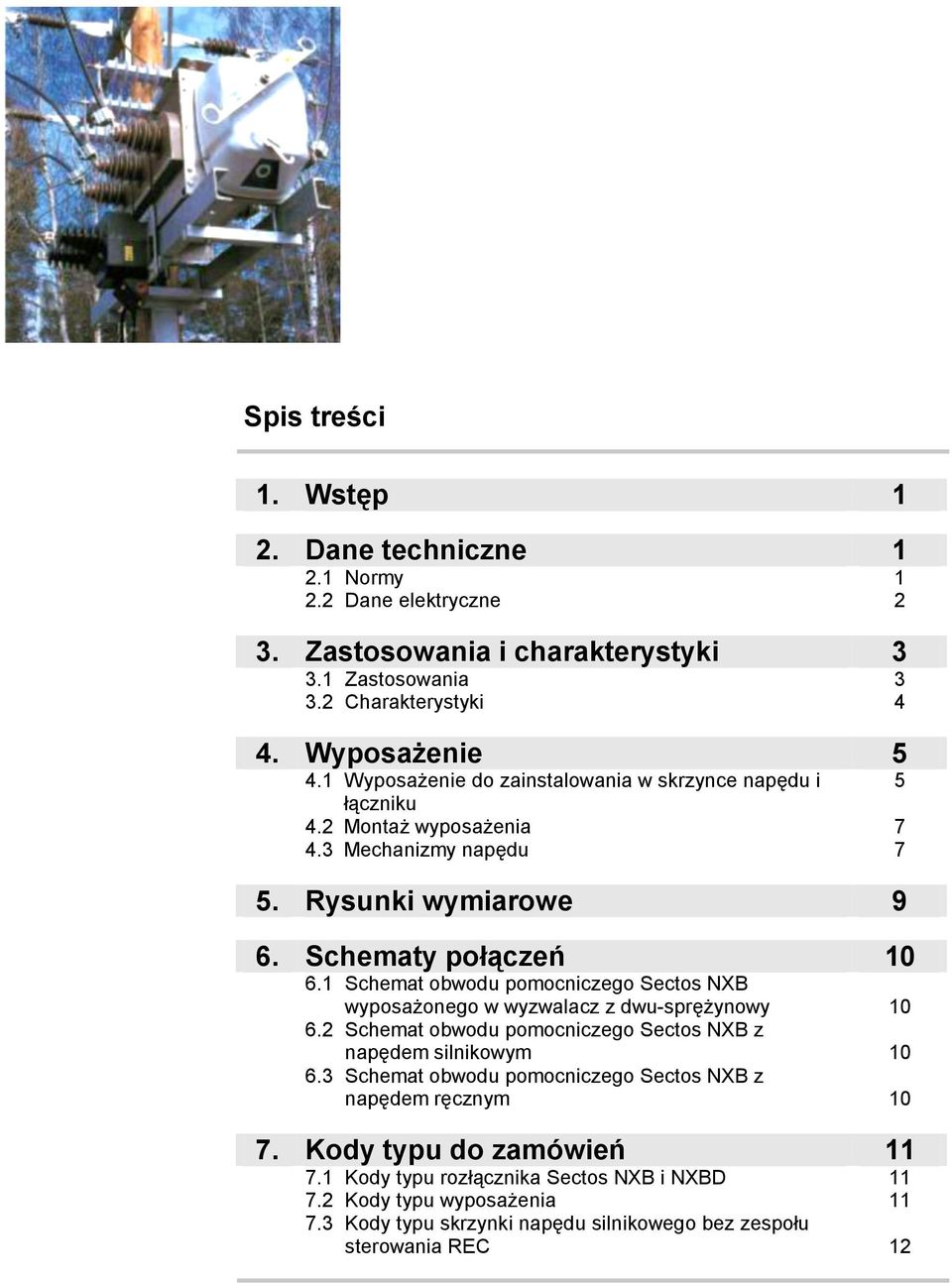 1 Schemat obwodu pomocniczego Sectos NXB wyposażonego w wyzwalacz z dwu-sprężynowy 6.2 Schemat obwodu pomocniczego Sectos NXB z napędem silnikowym 6.