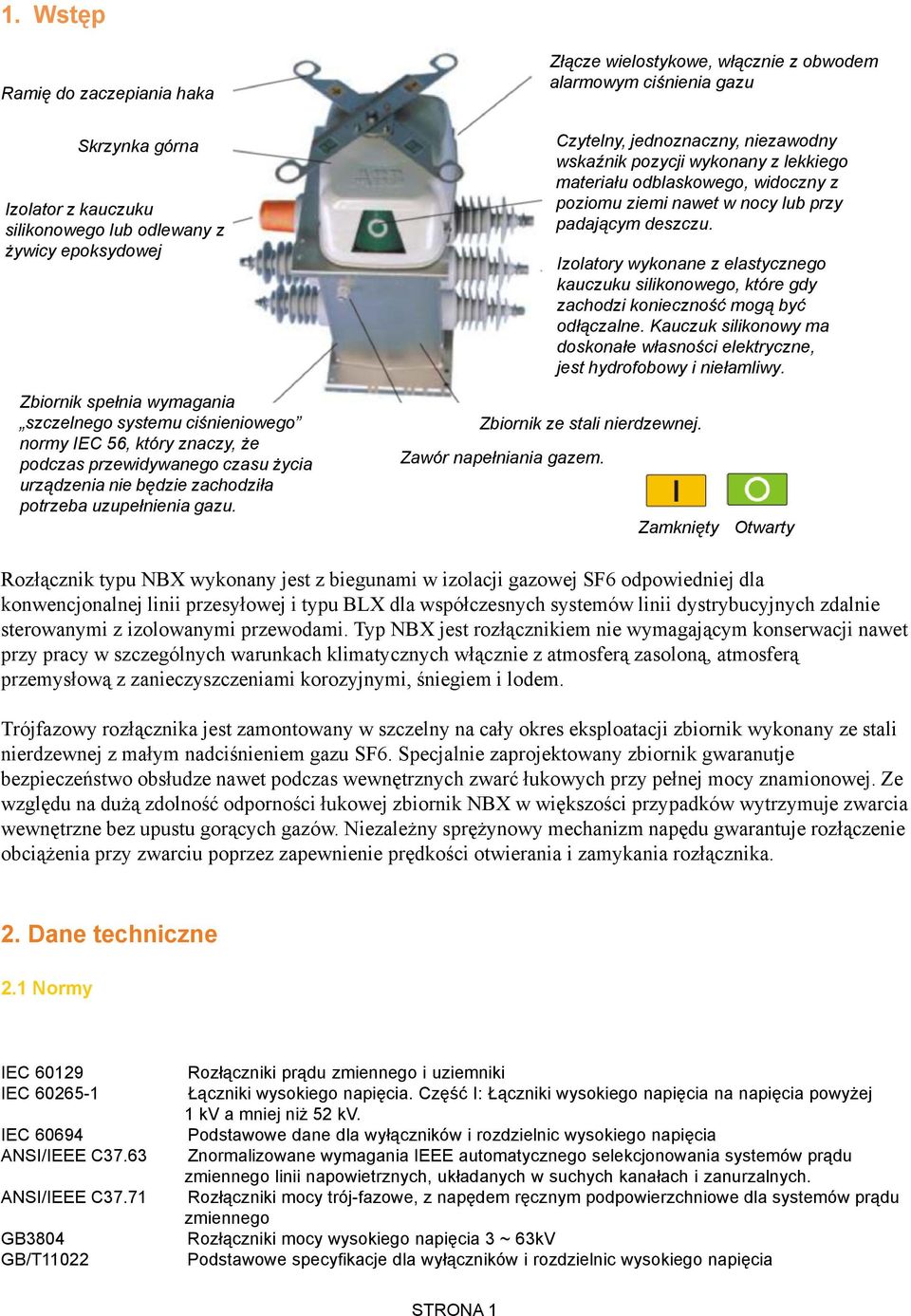 Z³¹cze wielostykowe, w³¹cznie z obwodem alarmowym ciœnienia gazu Czytelny, jednoznaczny, niezawodny wskaÿnik pozycji wykonany z lekkiego materia³u odblaskowego, widoczny z poziomu ziemi nawet w nocy