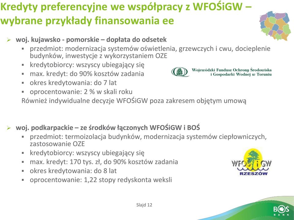iegają się max. kredyt: do 90% kosztów zadania okres kredytowania: do 7 lat oprocentowanie: 2 % w skali roku Rów ież i d widual e de zje WFOŚiGW poza zakrese o jęt u ową woj.
