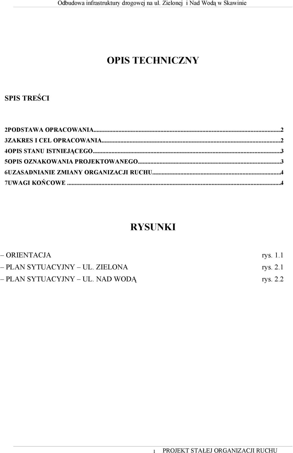 ..2 3ZAKRES I CEL OPRACOWANIA...2 4OPIS STANU ISTNIEJĄCEGO...3 5OPIS OZNAKOWANIA PROJEKTOWANEGO.