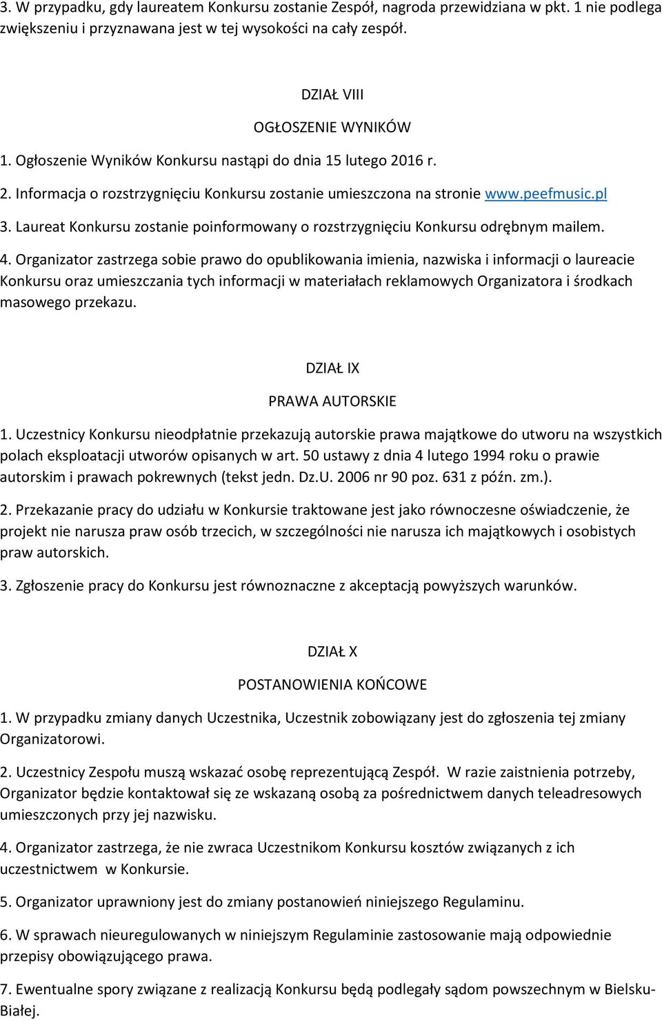 Laureat Konkursu zostanie poinformowany o rozstrzygnięciu Konkursu odrębnym mailem. 4.