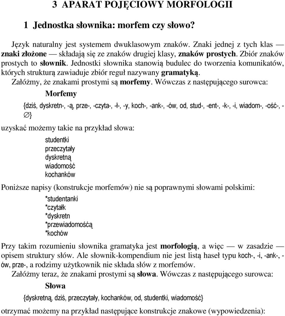 Jednostki słownika stanowią budulec do tworzenia komunikatów, których strukturą zawiaduje zbiór reguł nazywany gramatyką. Załóżmy, że znakami prostymi są morfemy.