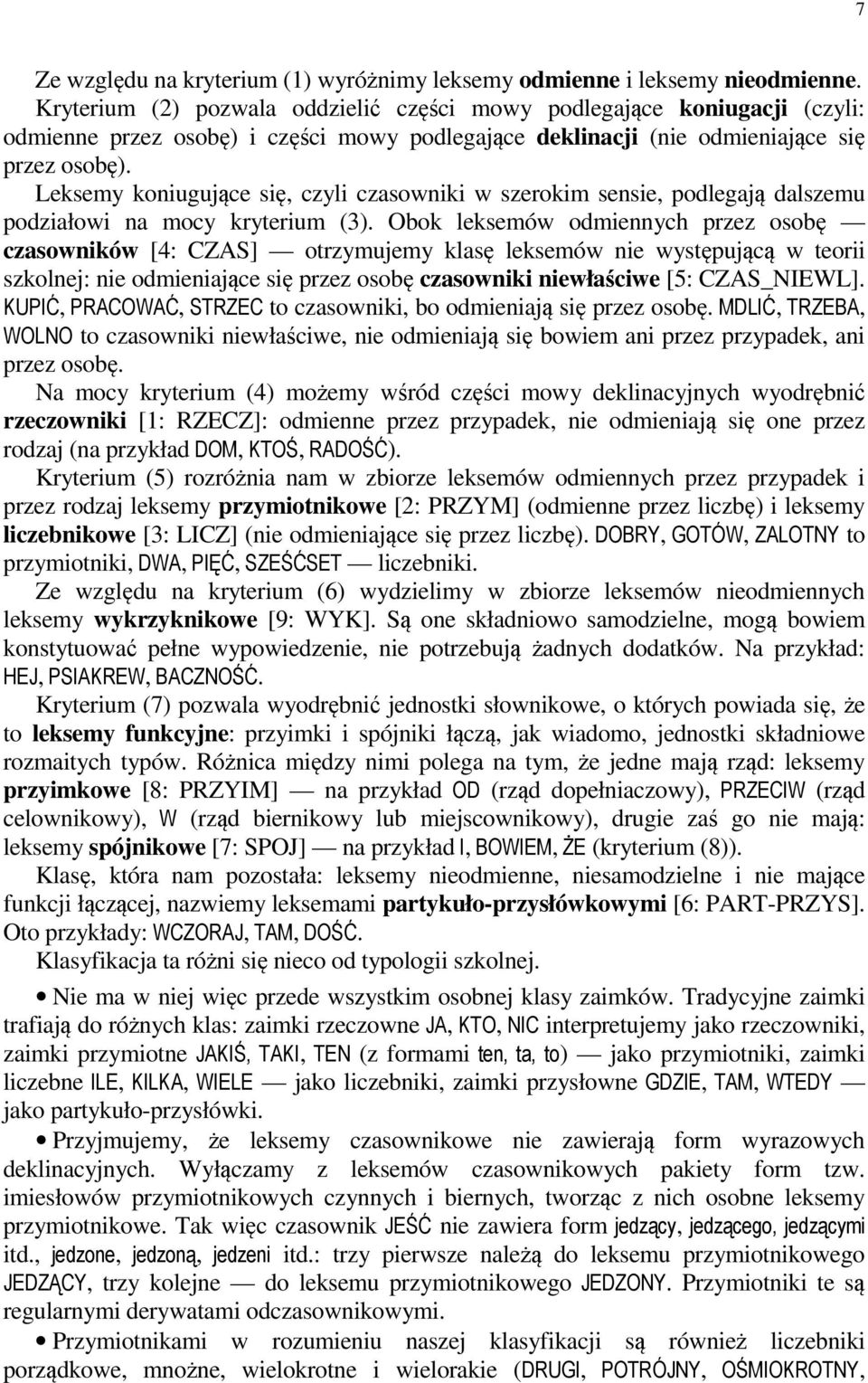 Leksemy koniugujące się, czyli czasowniki w szerokim sensie, podlegają dalszemu podziałowi na mocy kryterium (3).