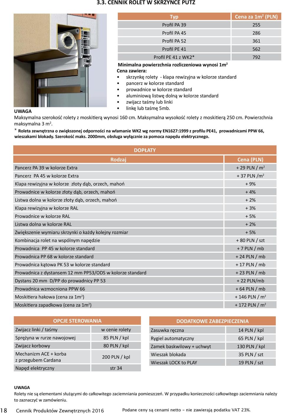 lub taśmę 5mb. UWAGA Maksymalna szerokość rolety z moskitierą wynosi 160 cm. Maksymalna wysokość rolety z moskitierą 250 cm. Powierzchnia maksymalna 3 m 2.