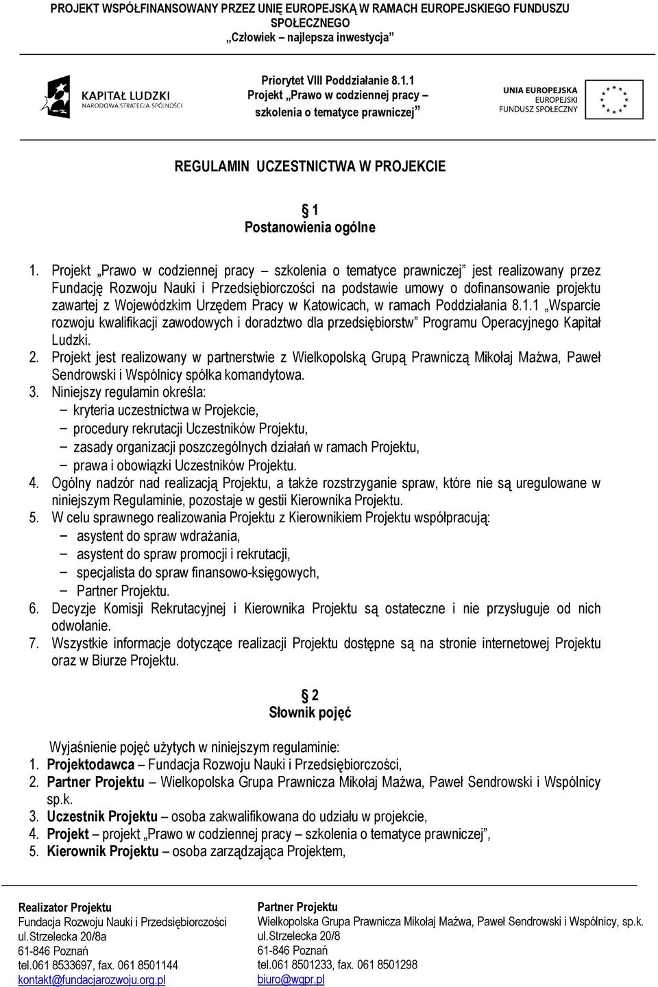 1 Wsparcie rozwoju kwalifikacji zawodowych i doradztwo dla przedsiębiorstw Programu Operacyjnego Kapitał Ludzki. 2.