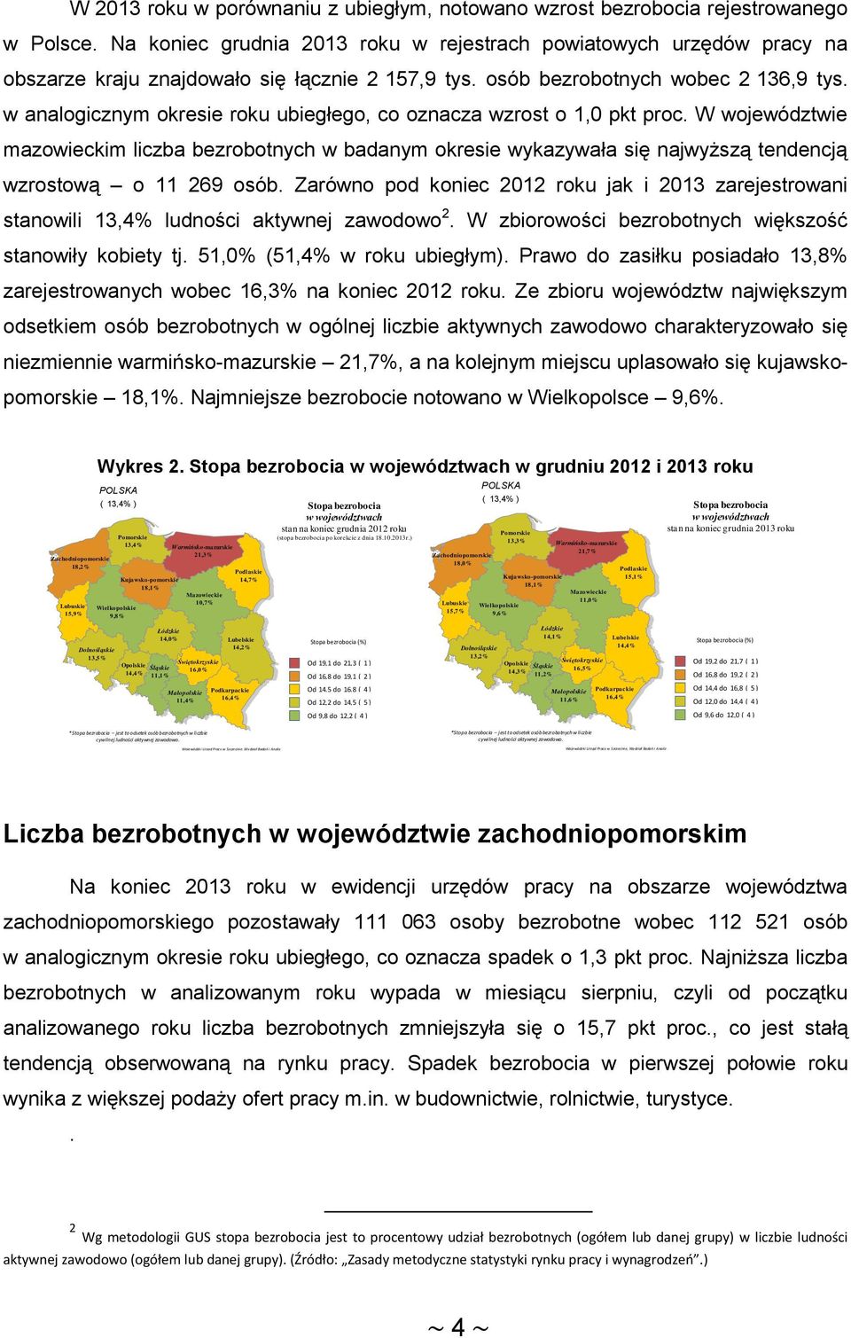 w analogicznym okresie roku ubiegłego, co oznacza wzrost o 1, pkt proc. W województwie mazowieckim liczba bezrobotnych w badanym okresie wykazywała się najwyższą tendencją wzrostową o 11 269 osób.
