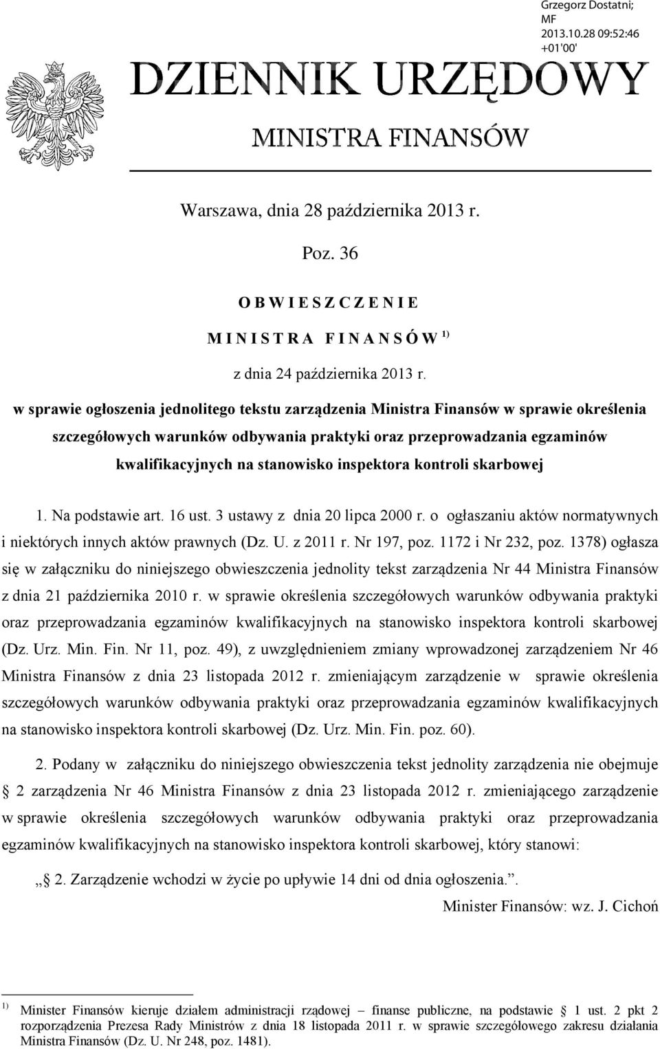 inspektora kontroli skarbowej 1. Na podstawie art. 16 ust. 3 ustawy z dnia 20 lipca 2000 r. o ogłaszaniu aktów normatywnych i niektórych innych aktów prawnych (Dz. U. z 2011 r. Nr 197, poz.