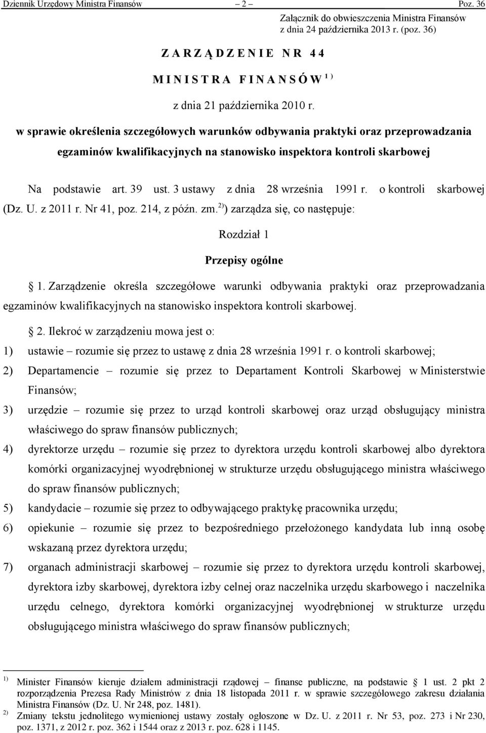 36) w sprawie określenia szczegółowych warunków odbywania praktyki oraz przeprowadzania egzaminów kwalifikacyjnych na stanowisko inspektora kontroli skarbowej Na podstawie art. 39 ust.