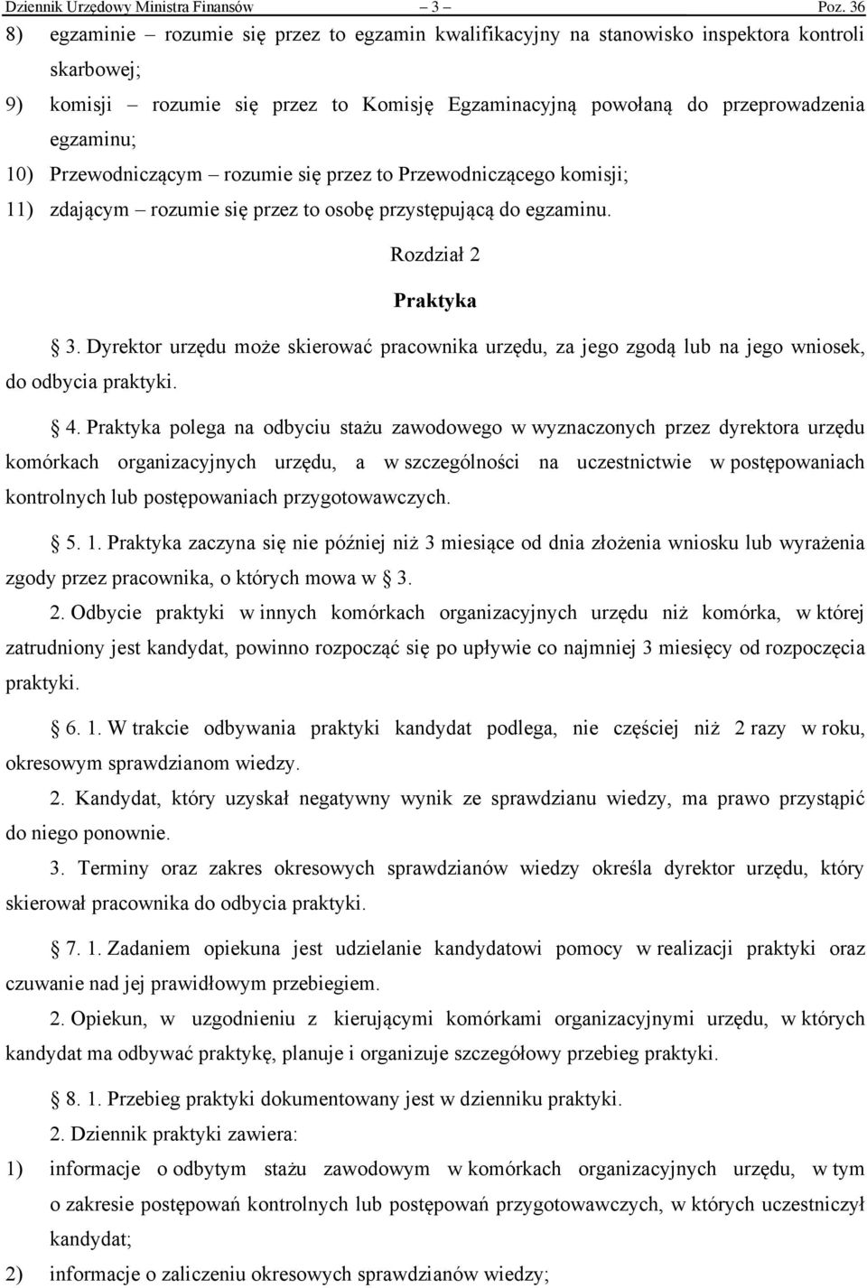 10) Przewodniczącym rozumie się przez to Przewodniczącego komisji; 11) zdającym rozumie się przez to osobę przystępującą do egzaminu. Rozdział 2 Praktyka 3.