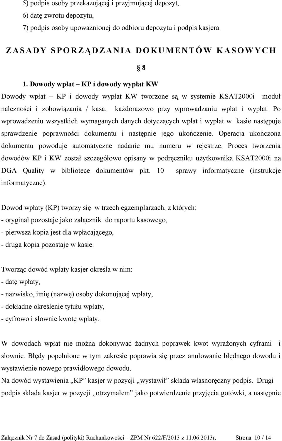 Dowody wpłat KP i dowody wypłat KW Dowody wpłat KP i dowody wypłat KW tworzone są w systemie KSAT2000i moduł należności i zobowiązania / kasa, każdorazowo przy wprowadzaniu wpłat i wypłat.