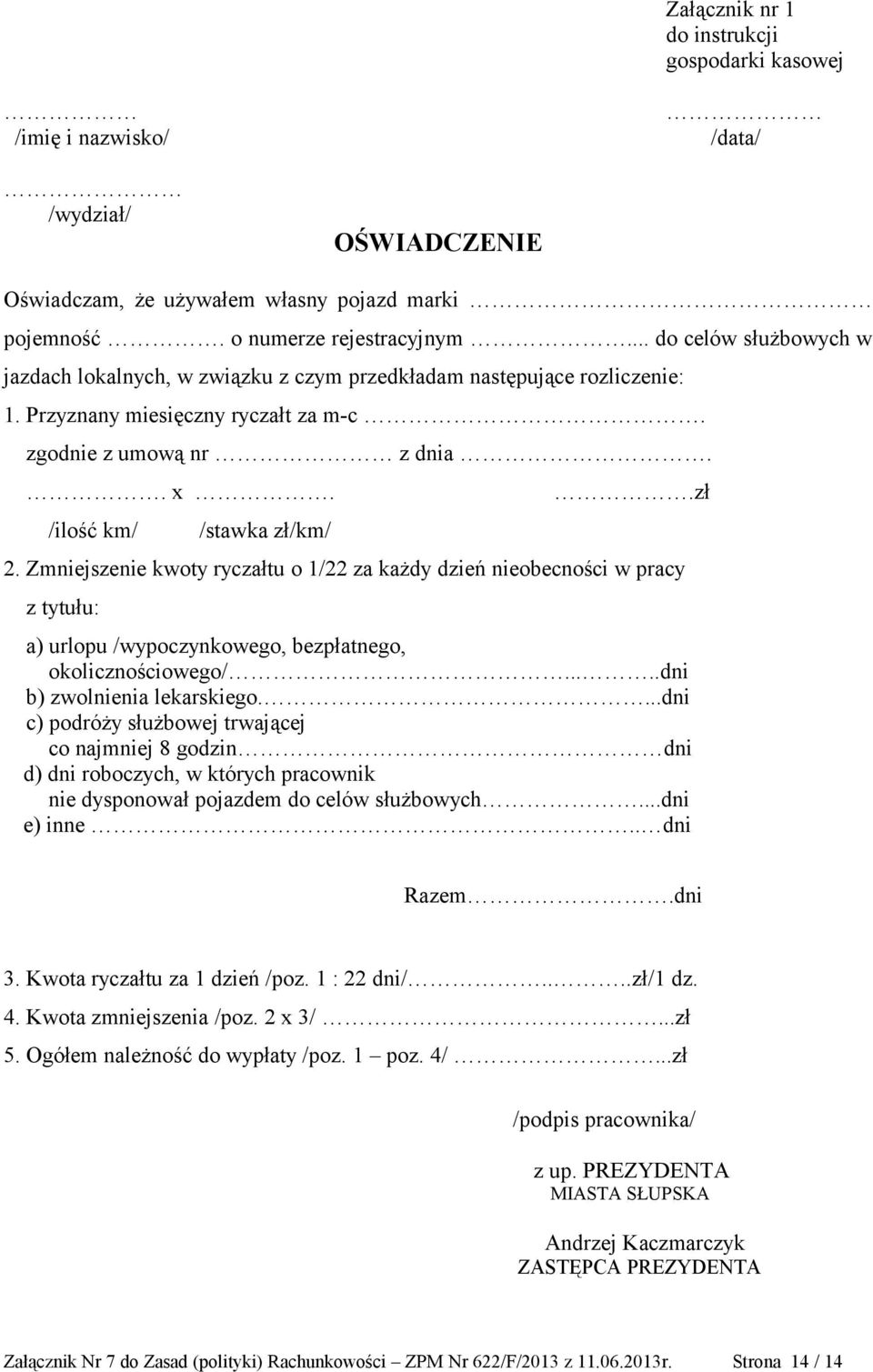 Zmniejszenie kwoty ryczałtu o 1/22 za każdy dzień nieobecności w pracy z tytułu: a) urlopu /wypoczynkowego, bezpłatnego, okolicznościowego/.....dni b) zwolnienia lekarskiego.