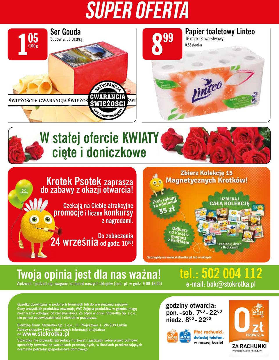 Zadzwoń i podziel się uwagami na temat naszych sklepów (pon.-pt. w godz. 9.00-16.00) tel.: 502 004 112 e-mail: bok@stokrotka.pl Gazetka obowiązuje w podanych terminach lub do wyczerpania zapasów.