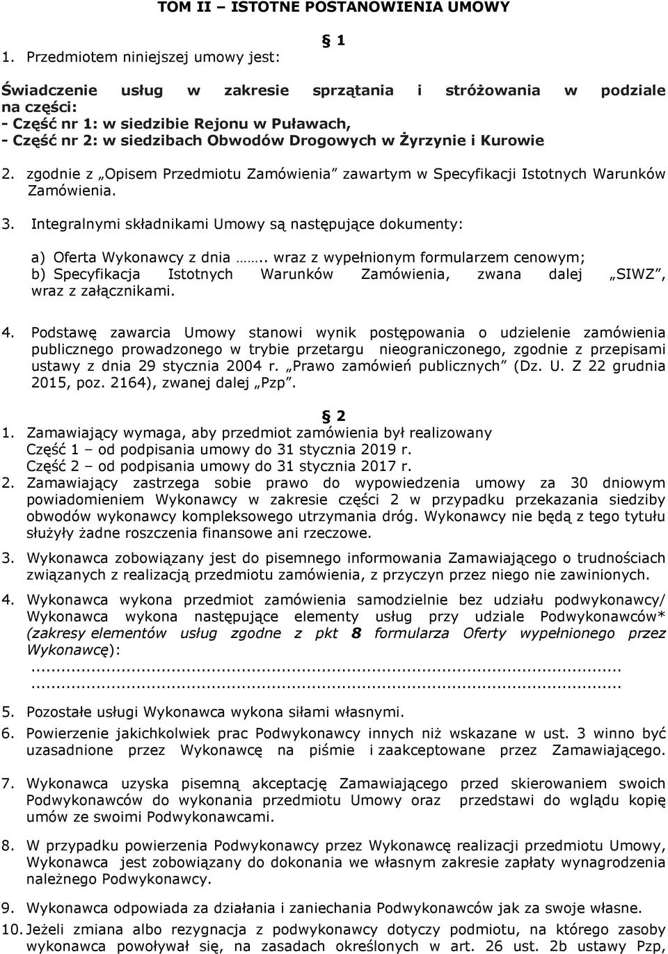 Drogowych w Żyrzynie i Kurowie 2. zgodnie z Opisem Przedmiotu Zamówienia zawartym w Specyfikacji Istotnych Warunków Zamówienia. 3.