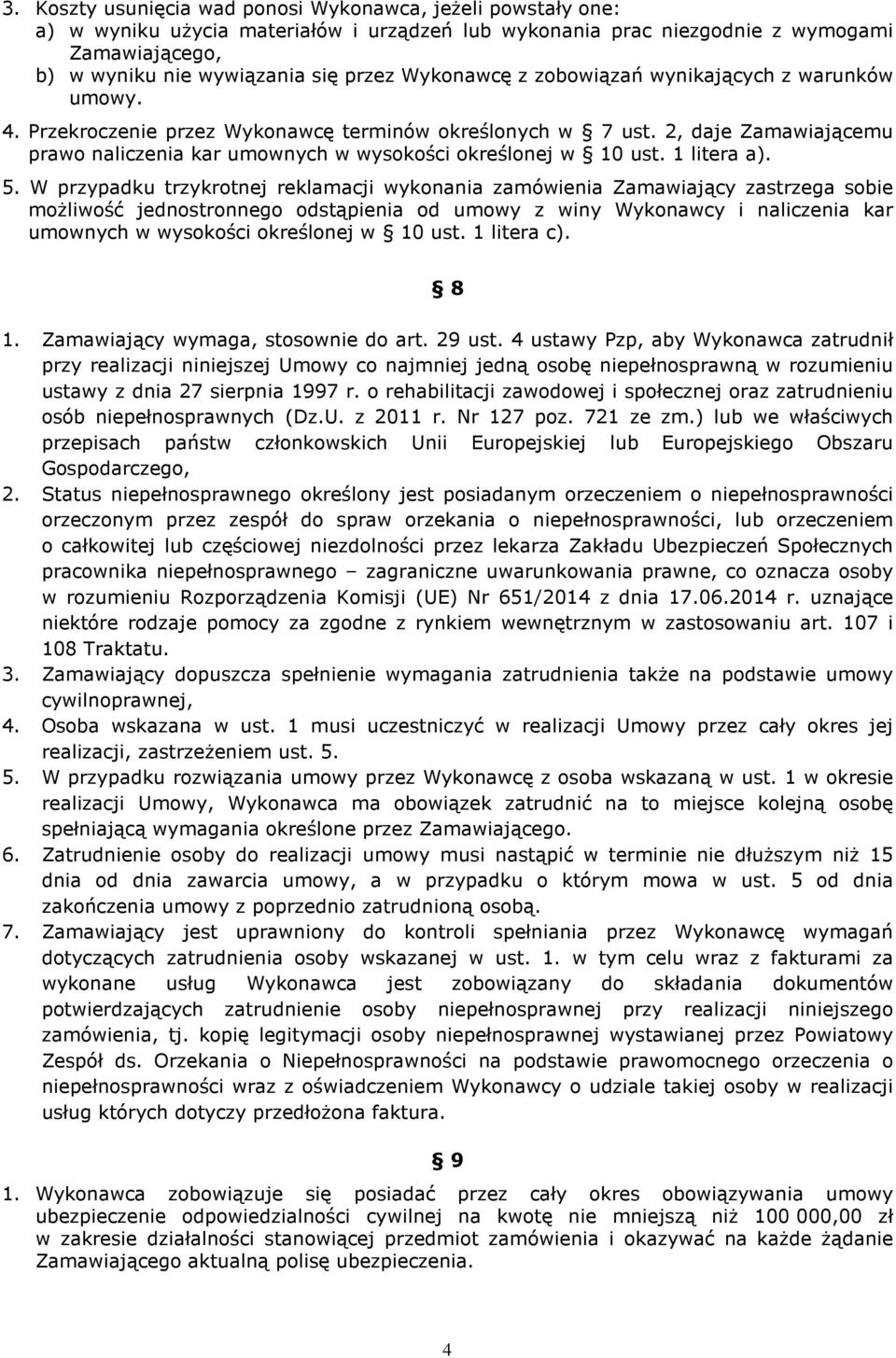 2, daje Zamawiającemu prawo naliczenia kar umownych w wysokości określonej w 10 ust. 1 litera a). 5.