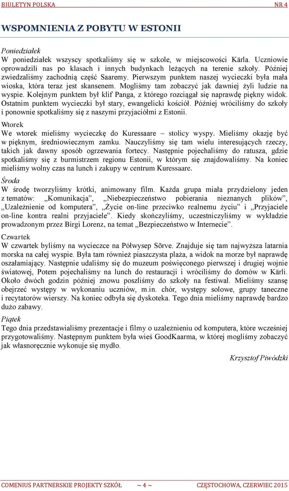 Kolejnym punktem był klif Panga, z którego rozciągał się naprawdę piękny widok. Ostatnim punktem wycieczki był stary, ewangelicki kościół.
