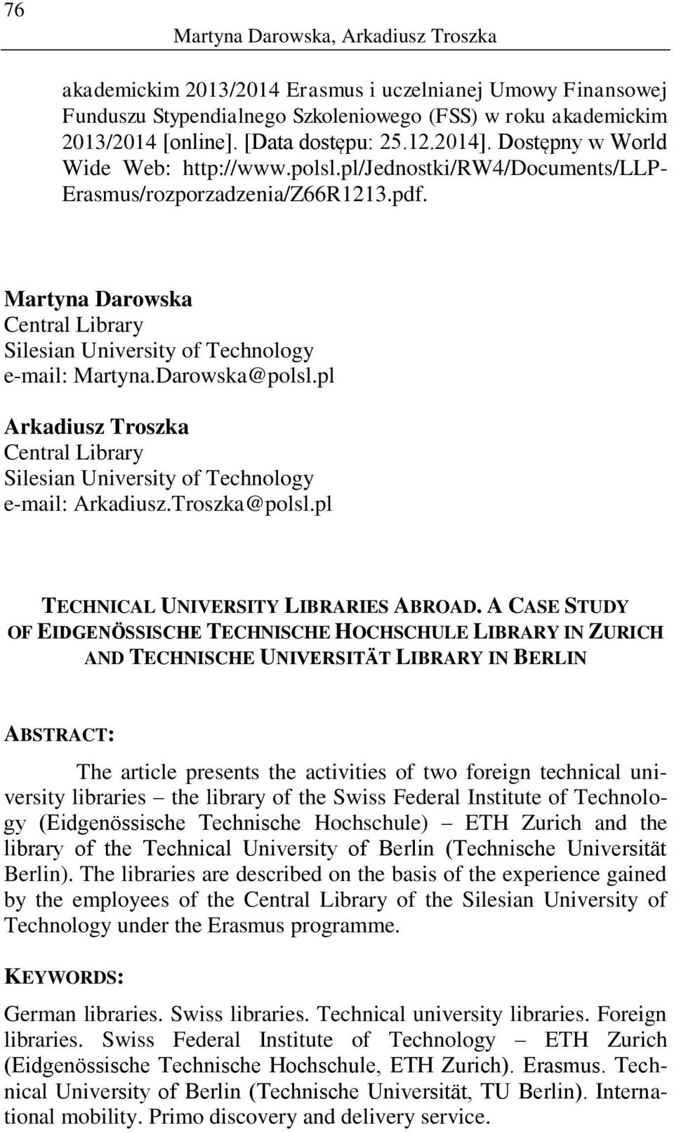 Martyna Darowska Central Library Silesian University of Technology e-mail: Martyna.Darowska@polsl.pl Arkadiusz Troszka Central Library Silesian University of Technology e-mail: Arkadiusz.