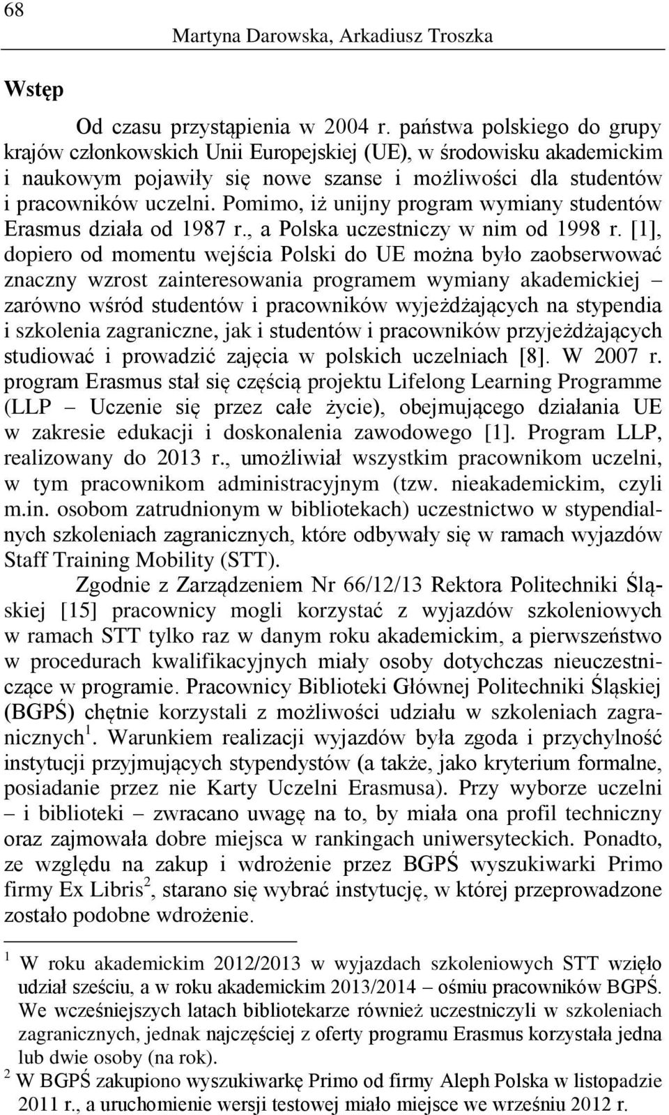 Pomimo, iż unijny program wymiany studentów Erasmus działa od 1987 r., a Polska uczestniczy w nim od 1998 r.
