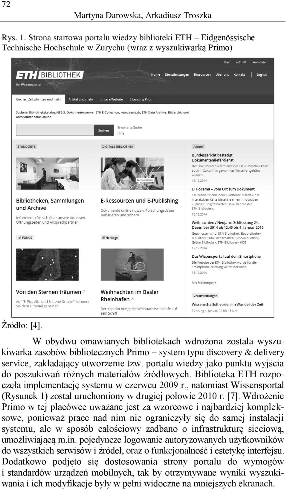 portalu wiedzy jako punktu wyjścia do poszukiwań różnych materiałów źródłowych. Biblioteka ETH rozpoczęła implementację systemu w czerwcu 2009 r.