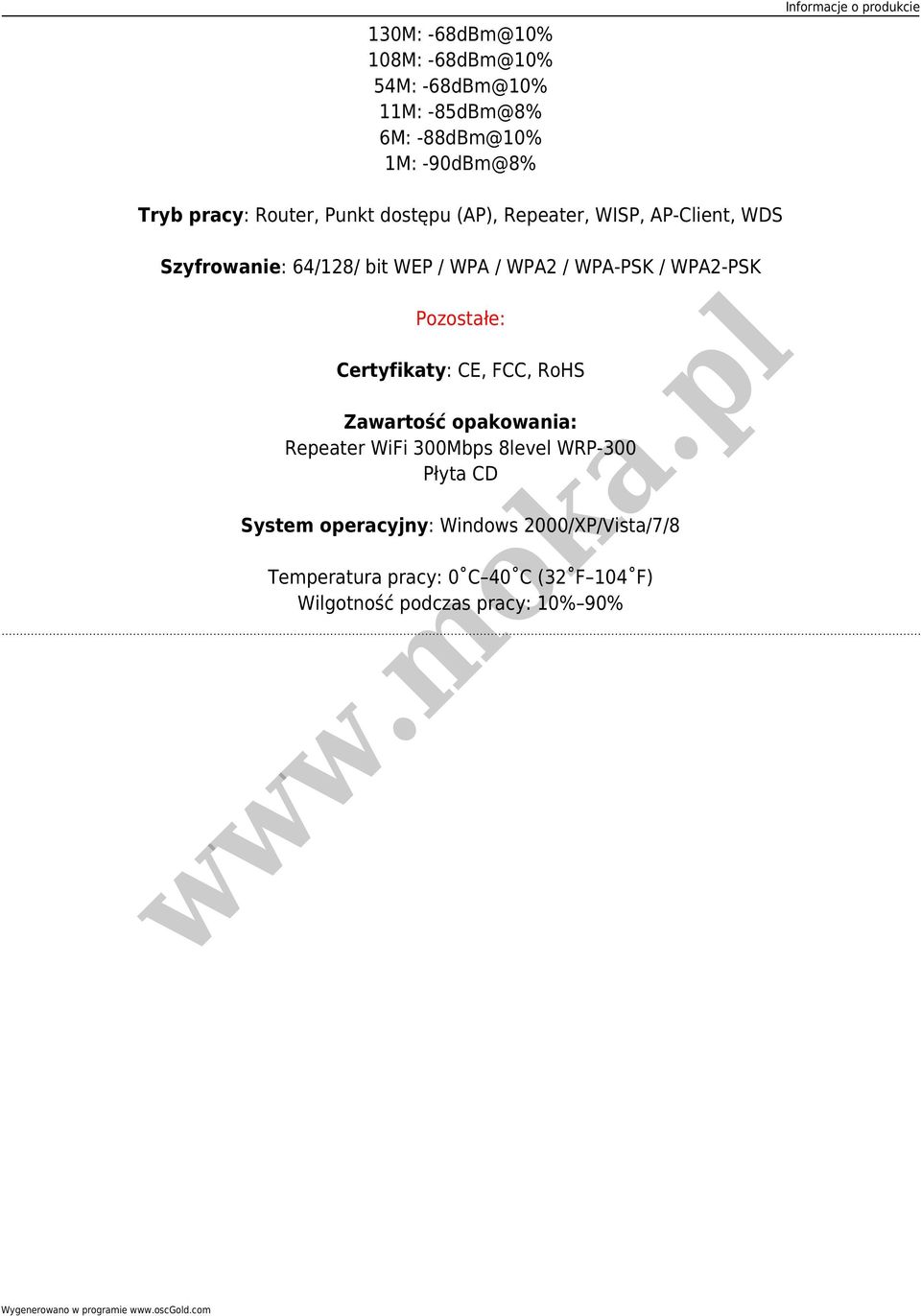 WPA2-PSK Pozostałe: Certyfikaty: CE, FCC, RoHS Zawartość opakowania: Repeater WiFi 300Mbps 8level WRP-300 Płyta CD System