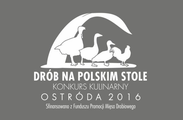 REGULAMIN I OGÓLNOPOLSKIEGO KONKURSU KULINARNEGO DLA SZKÓŁ GASTRONOMICZNYCH Drób na Polskim Stole, Ostróda 2016 r. I. Organizatorzy konkursu Krajowy Związek Grup Producentów Rolnych- Izba Gospodarcza, Expo Mazury S.