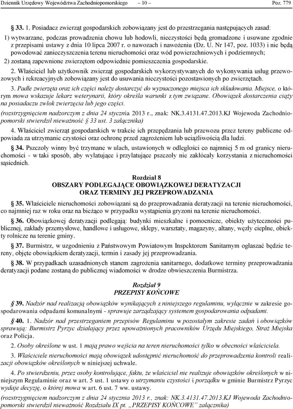 Posiadacz zwierząt gospodarskich zobowiązany jest do przestrzegania następujących zasad: 1) wytwarzane, podczas prowadzenia chowu lub hodowli, nieczystości będą gromadzone i usuwane zgodnie z