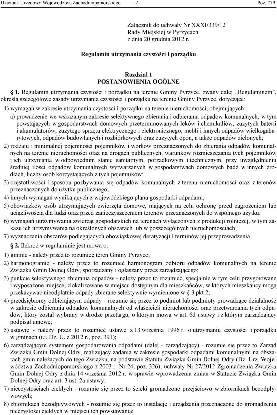 Regulamin utrzymania czystości i porządku na terenie Gminy Pyrzyce, zwany dalej Regulaminem, określa szczegółowe zasady utrzymania czystości i porządku na terenie Gminy Pyrzyce, dotyczące: 1) wymagań