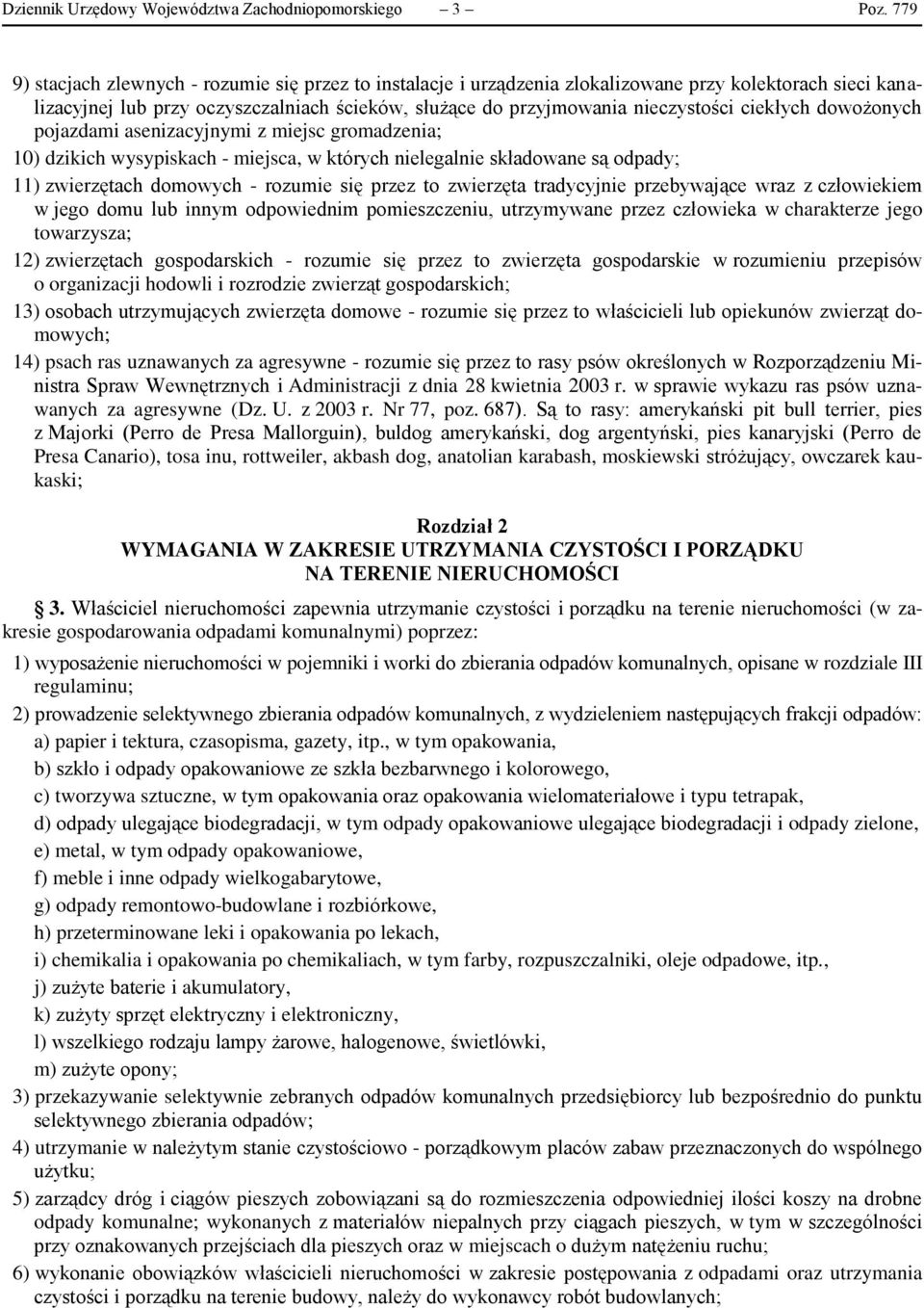ciekłych dowożonych pojazdami asenizacyjnymi z miejsc gromadzenia; 10) dzikich wysypiskach - miejsca, w których nielegalnie składowane są odpady; 11) zwierzętach domowych - rozumie się przez to