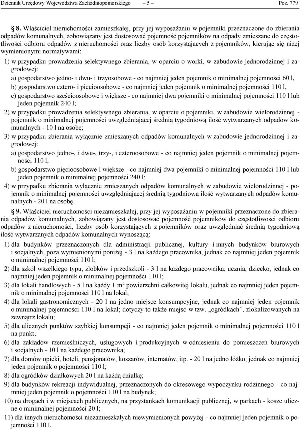 częstotliwości odbioru odpadów z nieruchomości oraz liczby osób korzystających z pojemników, kierując się niżej wymienionymi normatywami: 1) w przypadku prowadzenia selektywnego zbierania, w oparciu