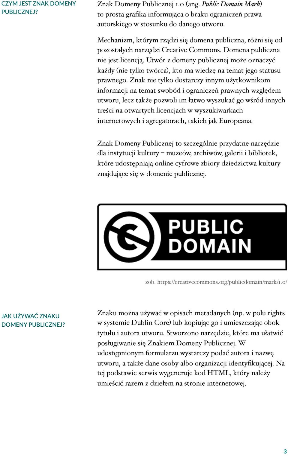 Utwór z domeny publicznej może oznaczyć każdy (nie tylko twórca), kto ma wiedzę na temat jego statusu prawnego.