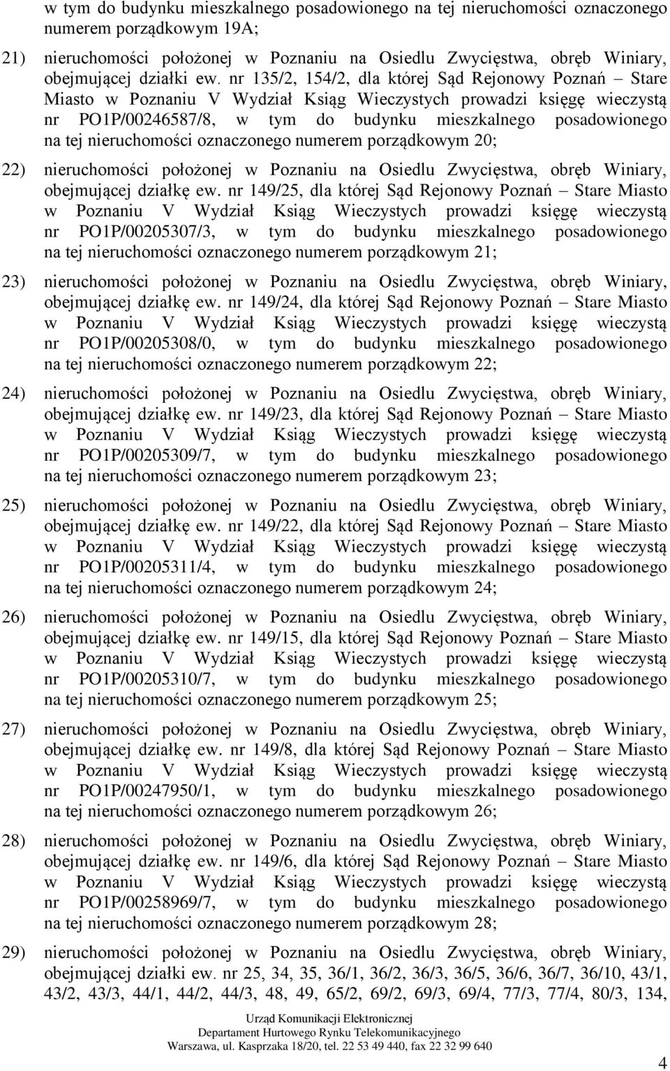 tej nieruchomości oznaczonego numerem porządkowym 20; 22) nieruchomości położonej w Poznaniu na Osiedlu Zwycięstwa, obręb Winiary, obejmującej działkę ew.