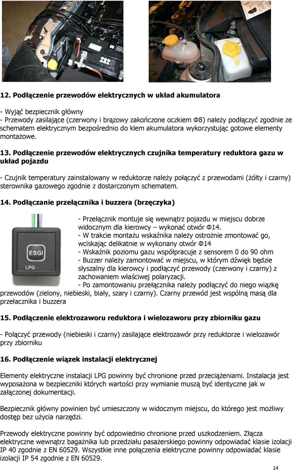 Podłączenie przewodów elektrycznych czujnika temperatury reduktora gazu w układ pojazdu - Czujnik temperatury zainstalowany w reduktorze należy połączyć z przewodami (żółty i czarny) sterownika