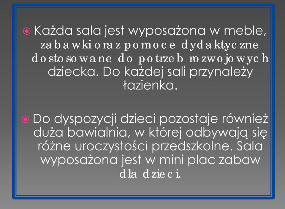 Do każdej sali przynależy łazienka.