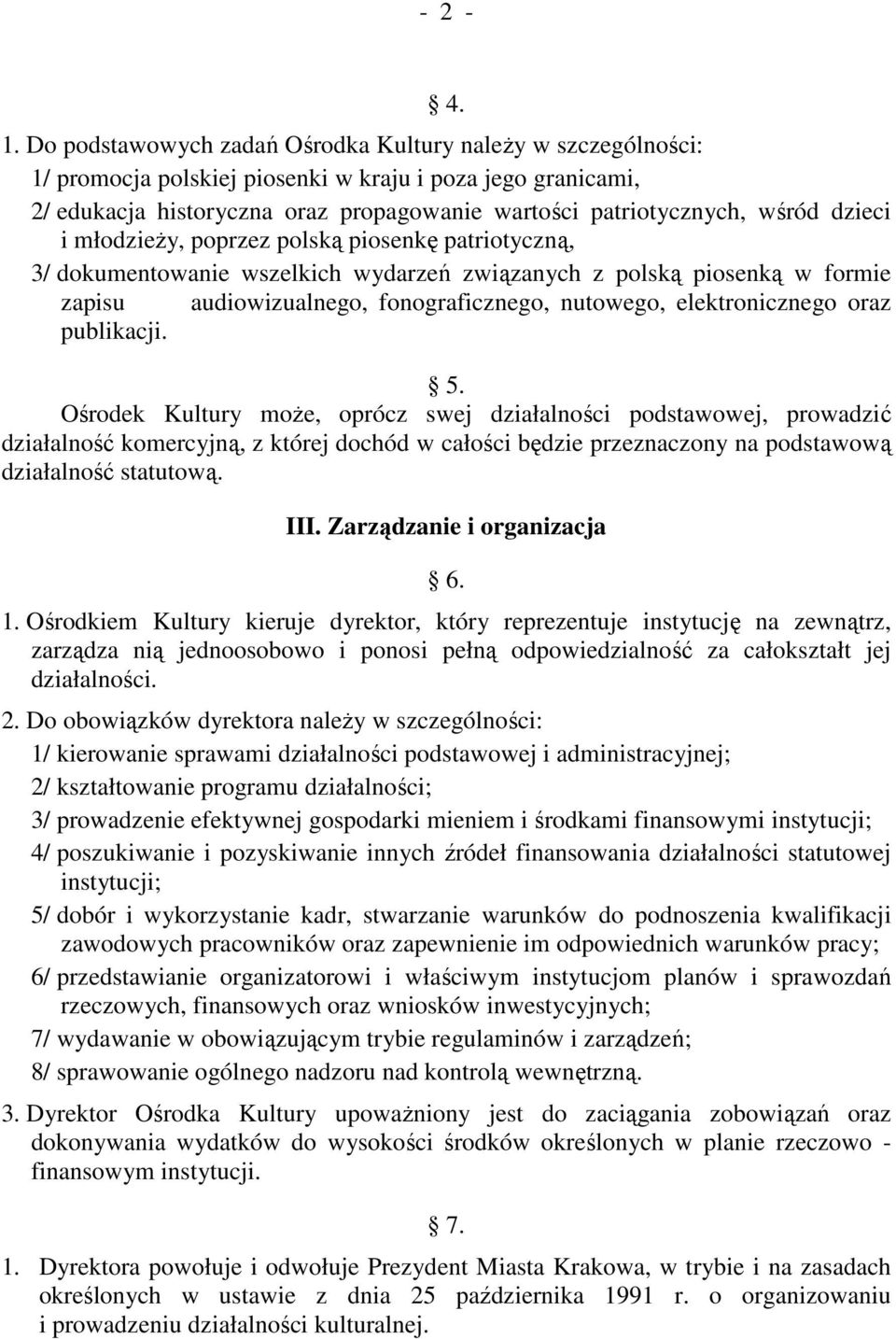 dzieci i młodzieŝy, poprzez polską piosenkę patriotyczną, 3/ dokumentowanie wszelkich wydarzeń związanych z polską piosenką w formie zapisu audiowizualnego, fonograficznego, nutowego, elektronicznego