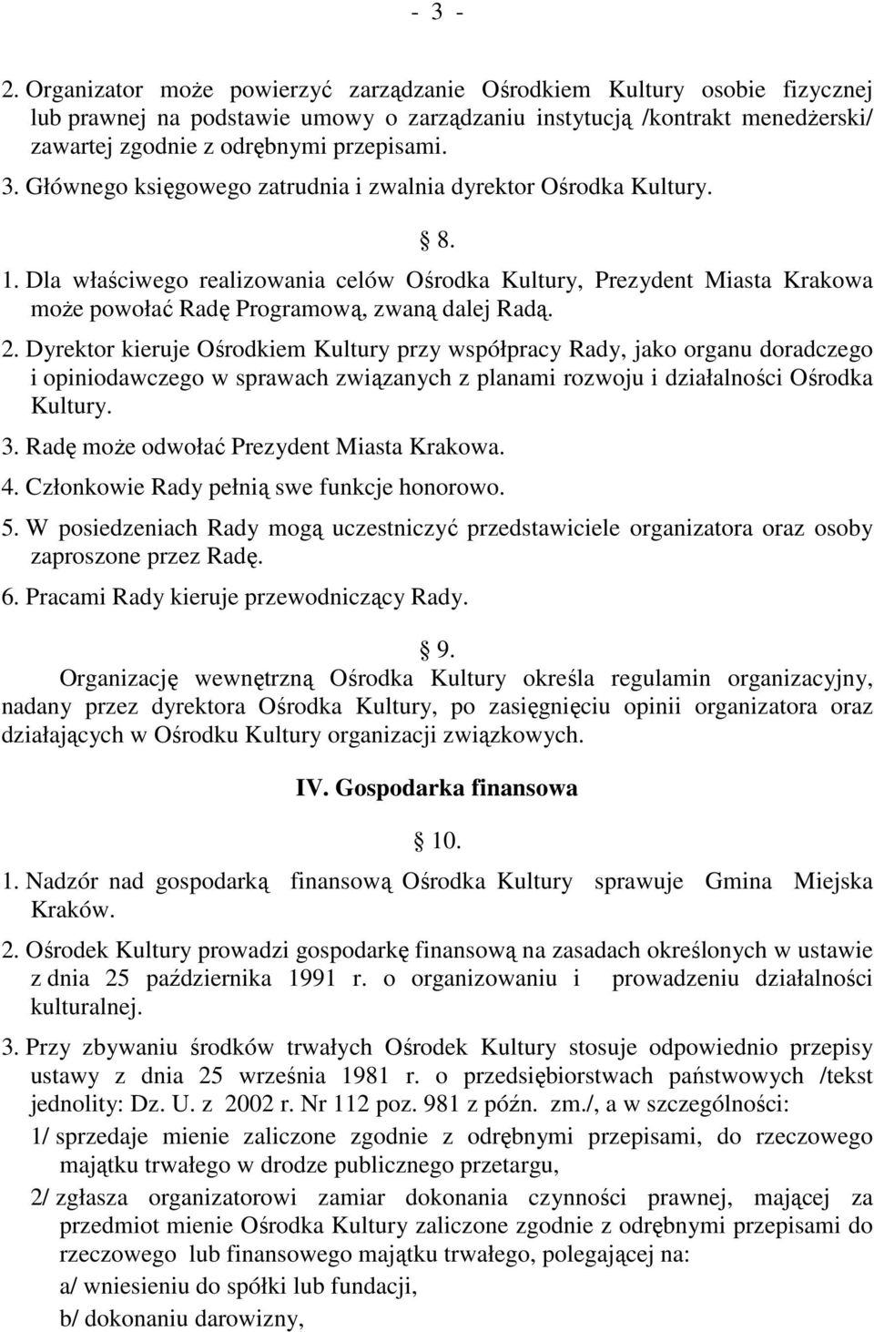 2. Dyrektor kieruje Ośrodkiem Kultury przy współpracy Rady, jako organu doradczego i opiniodawczego w sprawach związanych z planami rozwoju i działalności Ośrodka Kultury. 3.