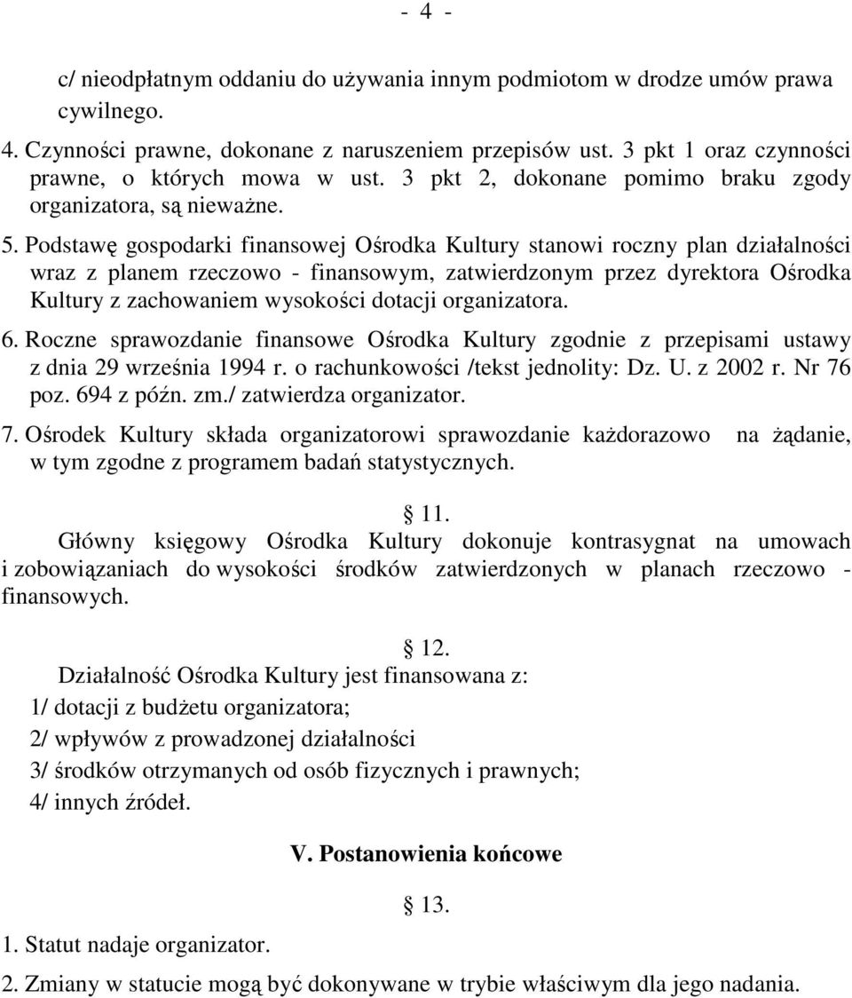 Podstawę gospodarki finansowej Ośrodka Kultury stanowi roczny plan działalności wraz z planem rzeczowo - finansowym, zatwierdzonym przez dyrektora Ośrodka Kultury z zachowaniem wysokości dotacji