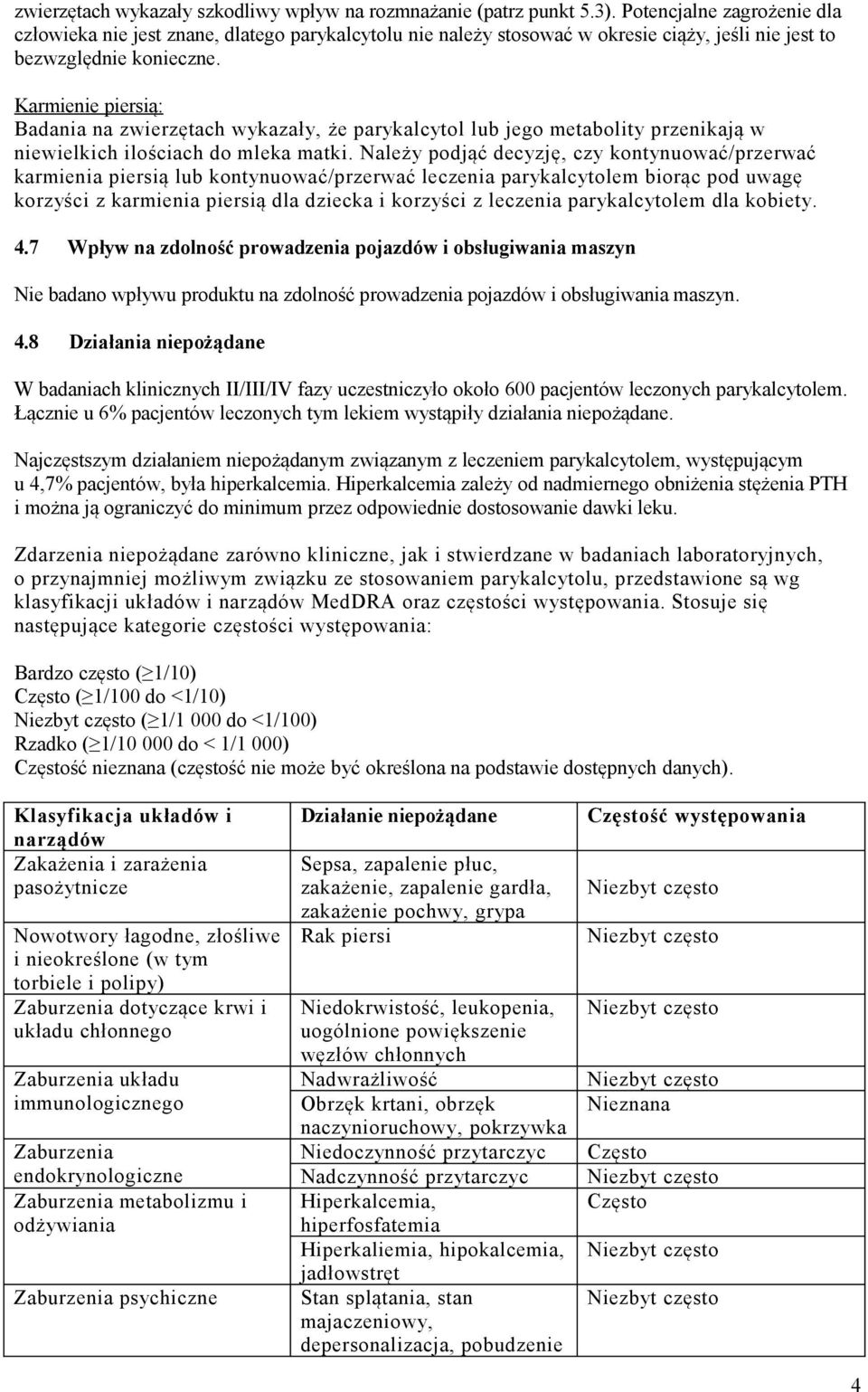 Karmienie piersią: Badania na zwierzętach wykazały, że parykalcytol lub jego metabolity przenikają w niewielkich ilościach do mleka matki.