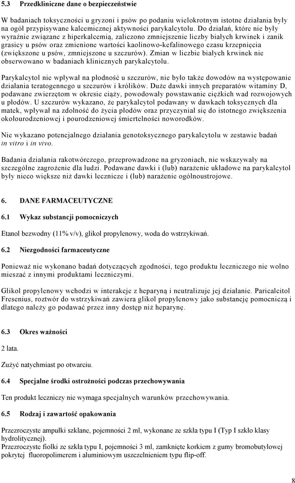 (zwiększone u psów, zmniejszone u szczurów). Zmian w liczbie białych krwinek nie obserwowano w badaniach klinicznych parykalcytolu.