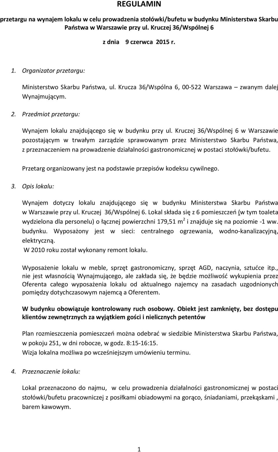 Kruczej 36/Wspólnej 6 w Warszawie pozostającym w trwałym zarządzie sprawowanym przez Ministerstwo Skarbu Paostwa, z przeznaczeniem na prowadzenie działalności gastronomicznej w postaci
