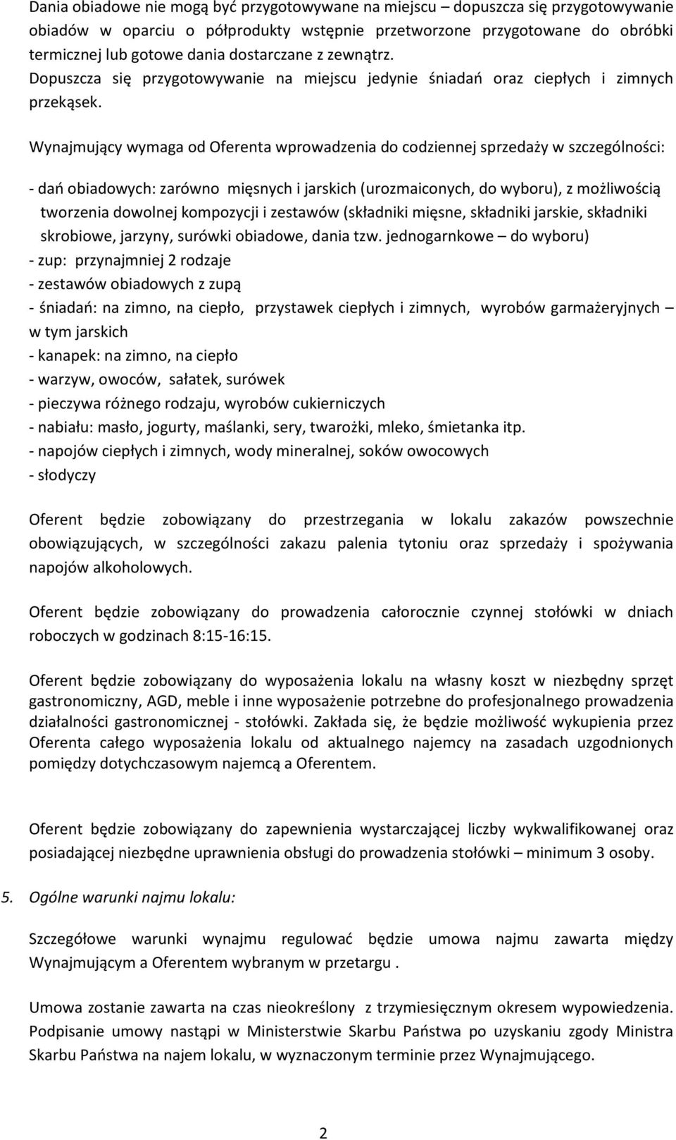 Wynajmujący wymaga od Oferenta wprowadzenia do codziennej sprzedaży w szczególności: - dao obiadowych: zarówno mięsnych i jarskich (urozmaiconych, do wyboru), z możliwością tworzenia dowolnej