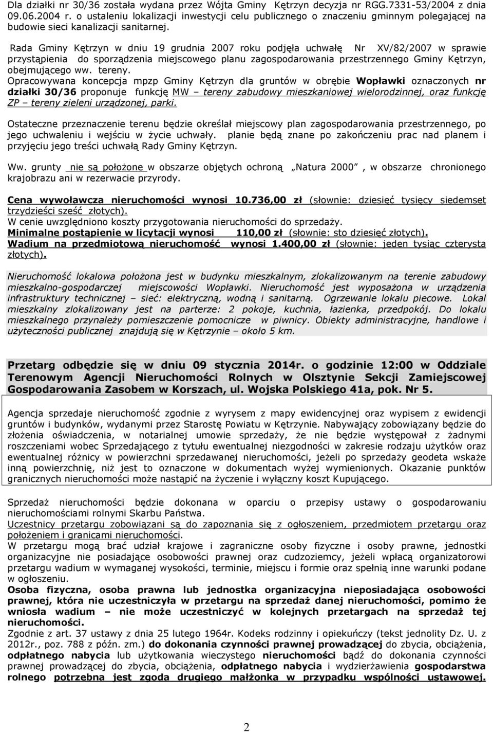 Rada Gminy Kêtrzyn w dniu 19 grudnia 2007 roku podjêùa uchwaùê Nr XV/82/2007 w sprawie przyst¹pienia do sporz¹dzenia miejscowego planu zagospodarowania przestrzennego Gminy Kêtrzyn, obejmuj¹cego ww.