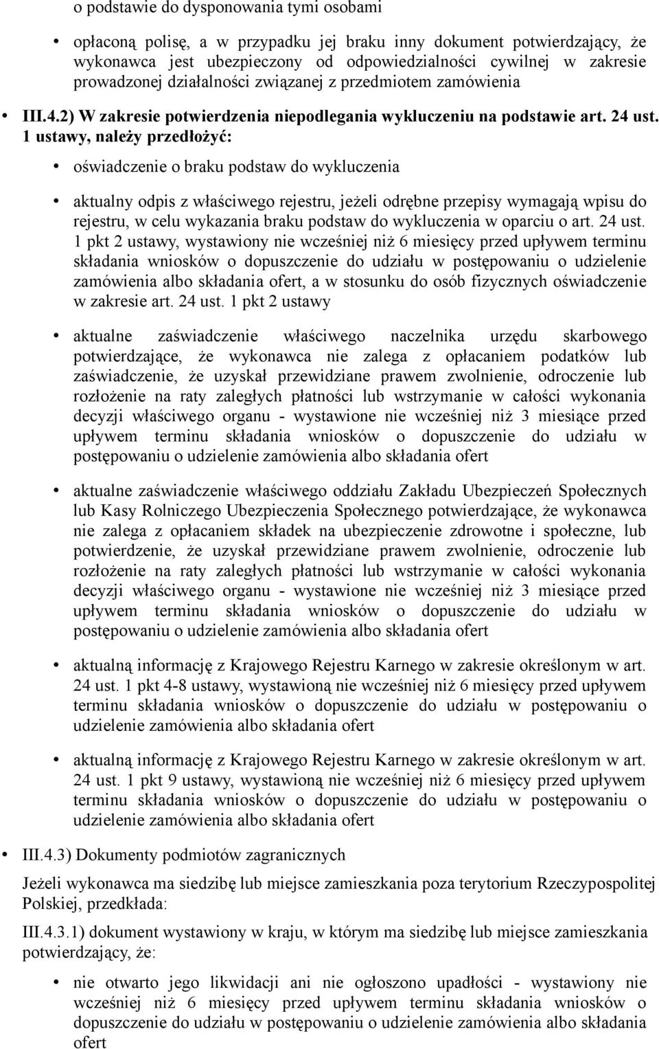 1 ustawy, należy przedłożyć: oświadczenie o braku podstaw do wykluczenia aktualny odpis z właściwego rejestru, jeżeli odrębne przepisy wymagają wpisu do rejestru, w celu wykazania braku podstaw do