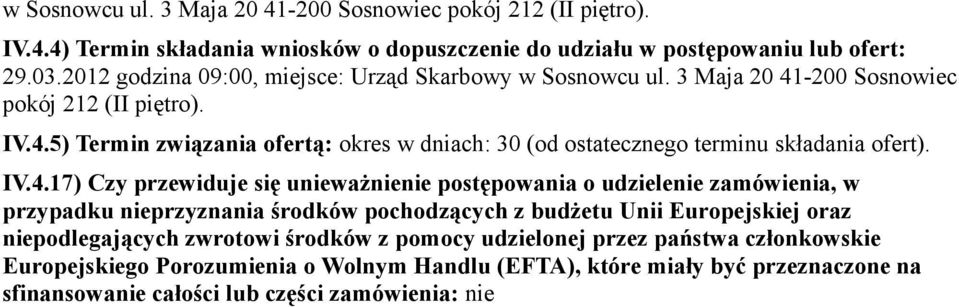 IV.4.17) Czy przewiduje się unieważnienie postępowania o udzielenie zamówienia, w przypadku nieprzyznania środków pochodzących z budżetu Unii Europejskiej oraz niepodlegających