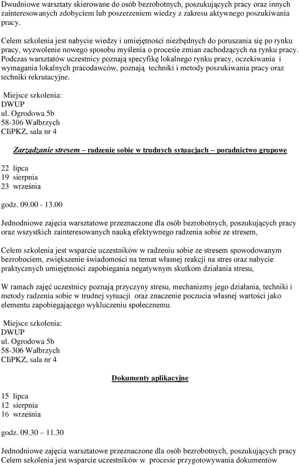 Podczas warsztatów uczestnicy poznają specyfikę lokalnego rynku pracy, oczekiwania i wymagania lokalnych pracodawców, poznają techniki i metody poszukiwania pracy oraz techniki rekrutacyjne.