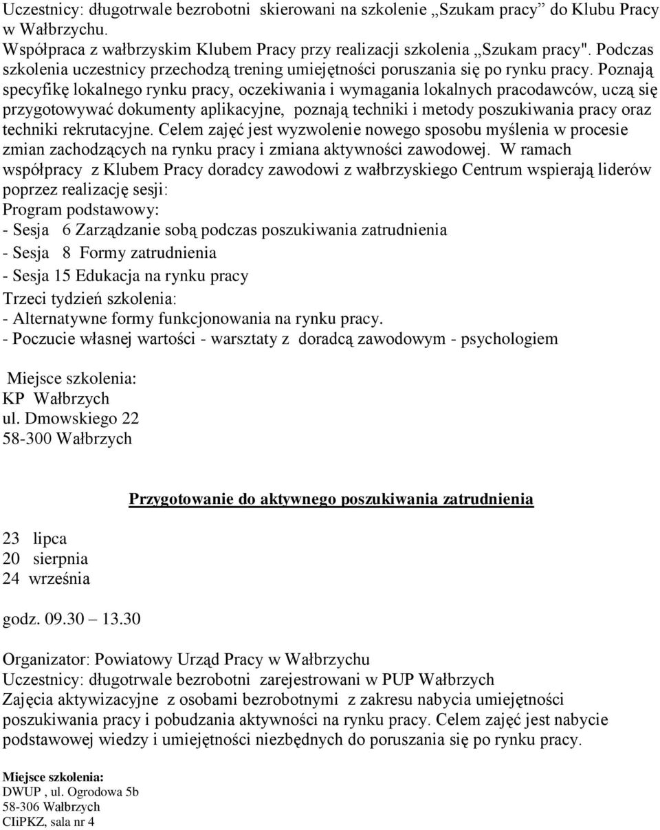 Poznają specyfikę lokalnego rynku pracy, oczekiwania i wymagania lokalnych pracodawców, uczą się przygotowywać dokumenty aplikacyjne, poznają techniki i metody poszukiwania pracy oraz techniki