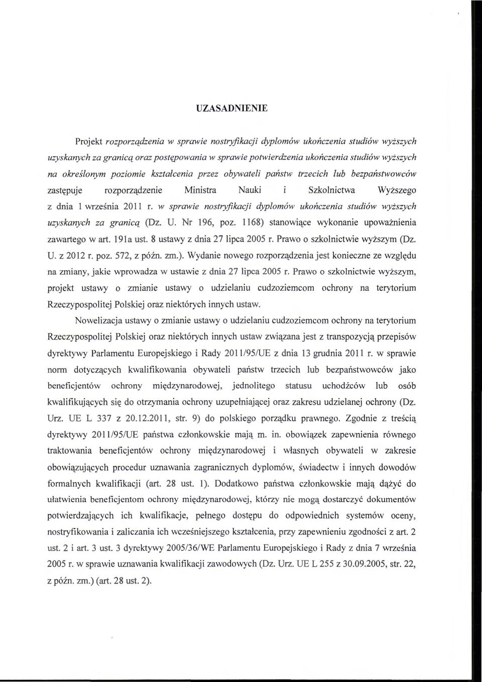 w sprawie nostryfikacji dyplomów ukończenia studiów wyższych uzyskanych za granicą (Dz. U. r 196, poz. 1168) stanowiące wykonanie upoważnienia zawartego wart. 191a ust.