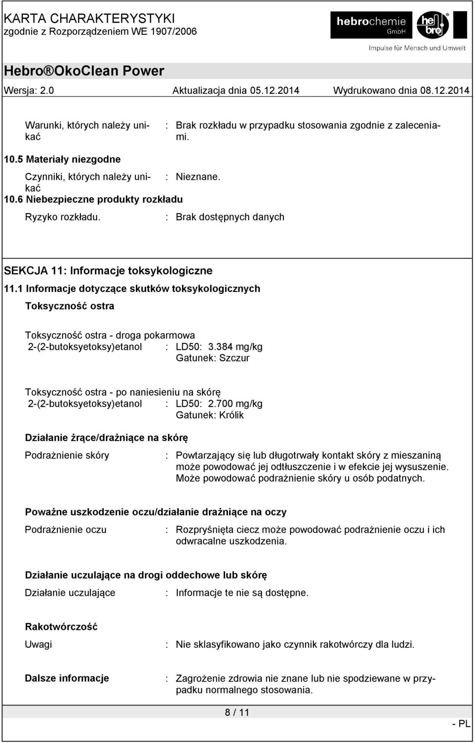 1 Informacje dotyczące skutków toksykologicznych Toksyczność ostra Toksyczność ostra - droga pokarmowa 2-(2-butoksyetoksy)etanol : LD50: 3.