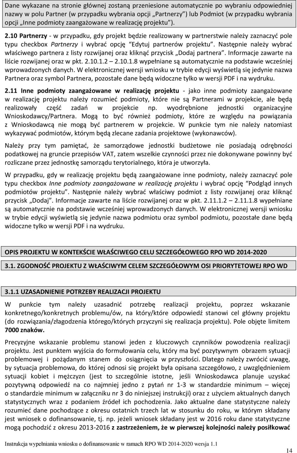10 Partnerzy - w przypadku, gdy projekt będzie realizowany w partnerstwie należy zaznaczyć pole typu checkbox Partnerzy i wybrać opcję Edytuj partnerów projektu.