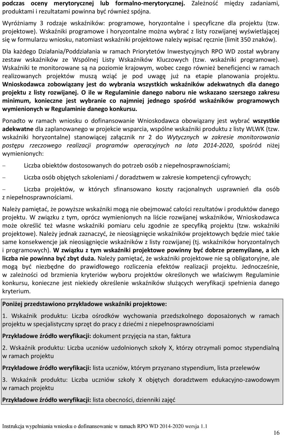 Wskaźniki programowe i horyzontalne można wybrać z listy rozwijanej wyświetlającej się w formularzu wniosku, natomiast wskaźniki projektowe należy wpisać ręcznie (limit 350 znaków).